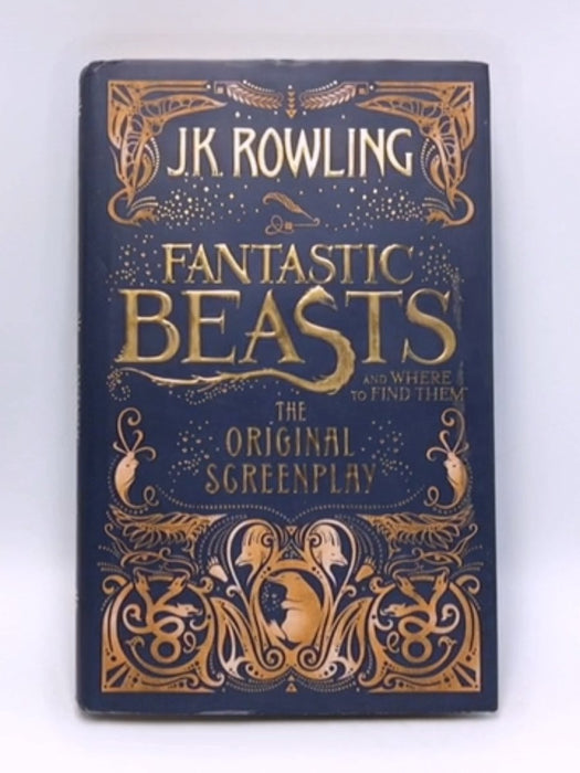 Fantastic Beasts and Where to Find Them: The Original Screen Play - Hardcover - Rowling, J. K.; 