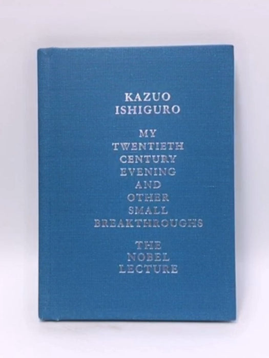 My Twentieth Century Evening and Other Small Breakthroughs (Hardcover) - Kazuo Ishiguro