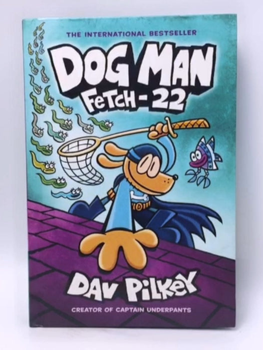 Dog Man: Fetch 22 - Hardcover - Dav Pilkey