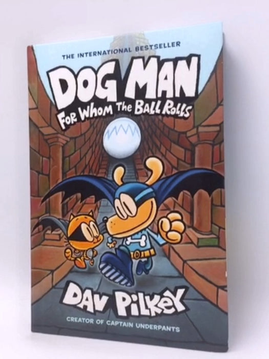 Dog Man. For Whom the Ball Rolls  - Hardcover -  Dav Pilkey 