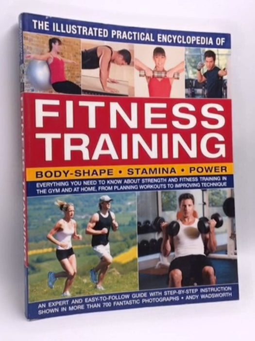 The Illustrated Practical Encyclopedia of Fitness Training - Andy Wadsworth; 