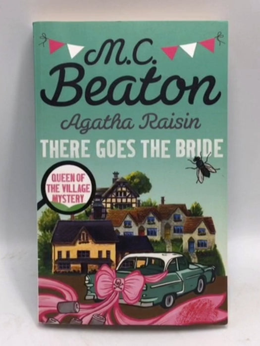 Agatha Raisin: There Goes the Bride - M. C. Beaton; 