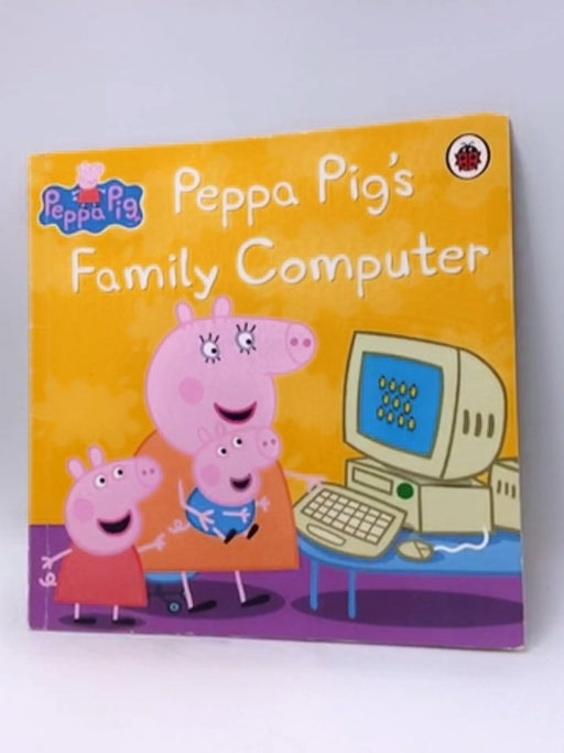 Peppa Pig's Family Computer - Ellen Philpott,  Neville Astley