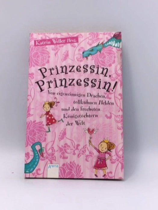 Prinzessin, Prinzessin! Von eigensinnigen Drachen, tollkühnen Helden und den frechsten Königstöchtern der Welt Deutsch - Katr