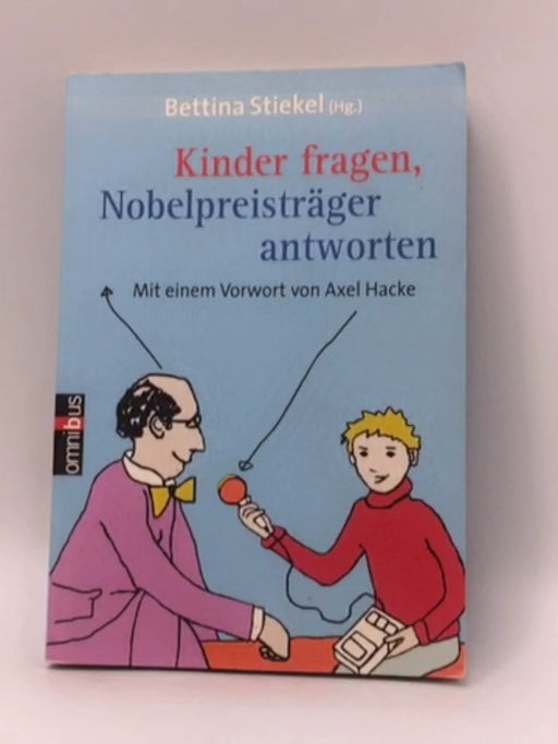 Kinder fragen, Nobelpreisträger antworten - Bettina Stiekel