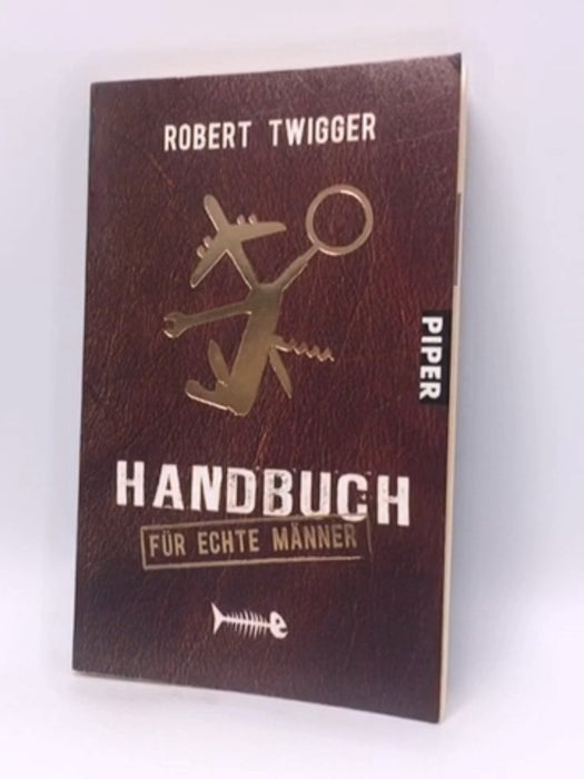 Handbuch für echte Männer - Robert Twigger; 