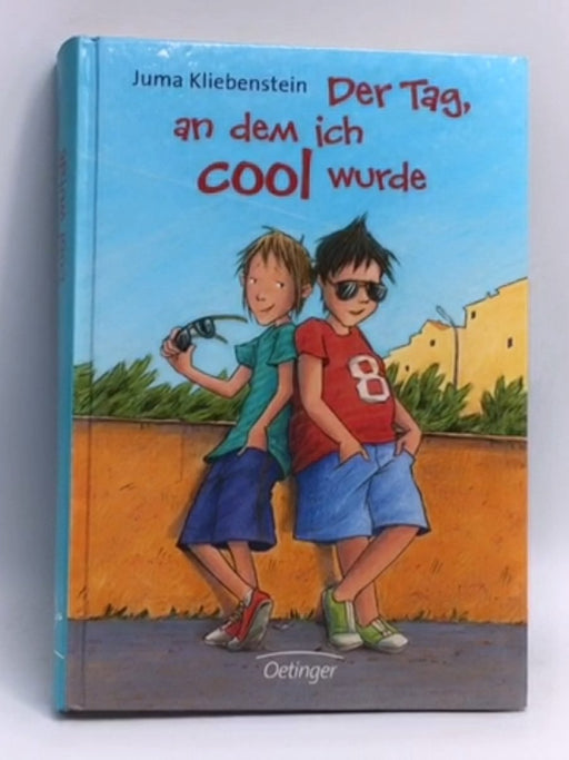 Der Tag, an dem ich cool wurde (Hardcover) - Juma Kliebenstein; 