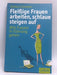 Fleissige Frauen Arbeiten, Schlaue Steigen Auf: Wie Frauen In Führung Gehen - Barbara Schneider