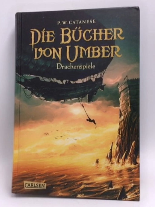 Die Bücher von Umber, Band 2: Drachenspiele- [Hardcover] - P. W. Catanese; 