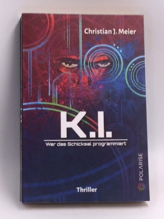 K.I.: Wer das Schicksal programmiert   - Christian J. Meier