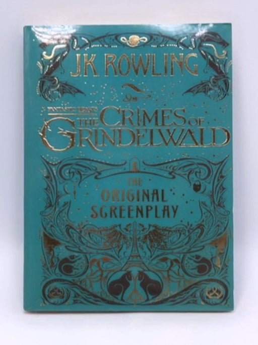 Fantastic Beasts: the Crimes of Grindelwald - the Original Screenplay - J. K. Rowling; 