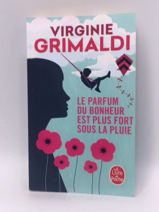 Le parfum du bonheur est plus fort sous la pluie - Virginie Grimaldi