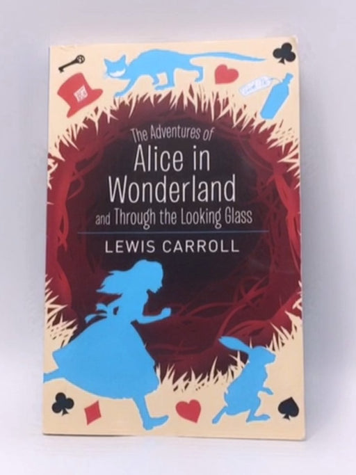 Alice's Adventures in Wonderland & Through the Looking Glass - Lewis Carroll; 