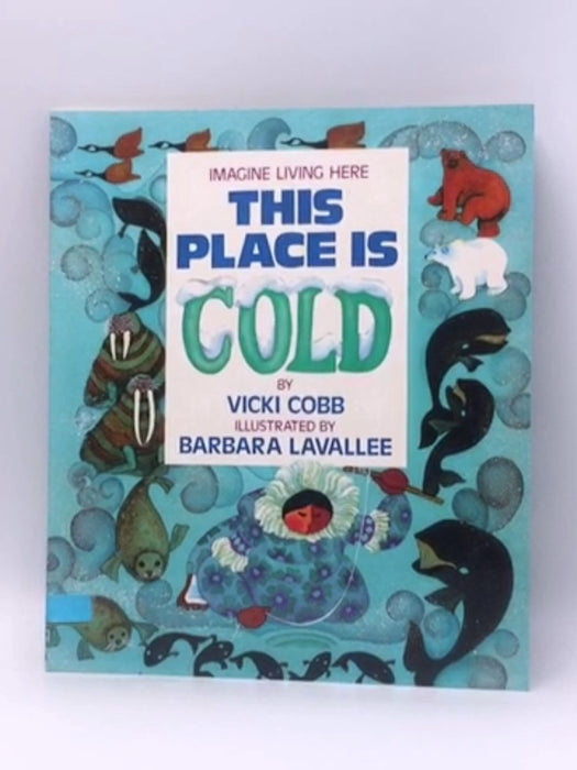 This Place Is Cold (Imagine Living Here) - Vicki Cobb; 