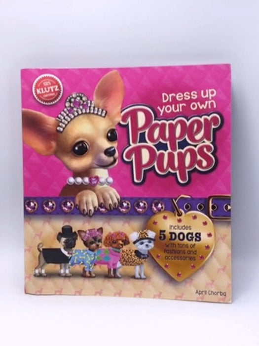 Dress Up Your Own Paper Pups - Scholastic Inc.; April Chorba; 