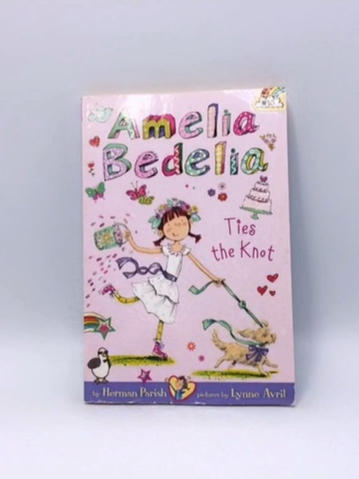 Amelia Bedelia: Ties the Knot - Herman Parish; 