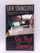 Go Not Gently  - Cath Staincliffe 