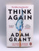 Think Again - Adam Grant; 