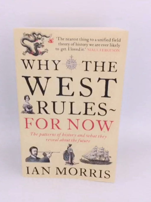 Why the West Rules - for Now - Ian Morris; 