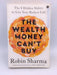 The Wealth Money Can't Buy: The 8 Hidden Habits to Live Your Richest Life - Robin Sharma