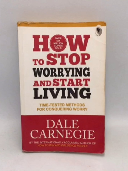 How to Stop Worrying and Start Living - Dale Carnegie; 