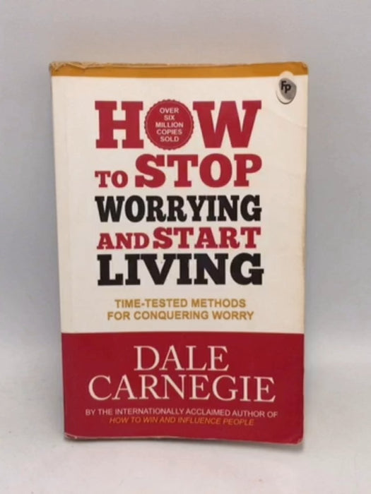 How to Stop Worrying and Start Living - Dale Carnegie; 