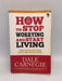 How to Stop Worrying and Start Living - Dale Carnegie; 
