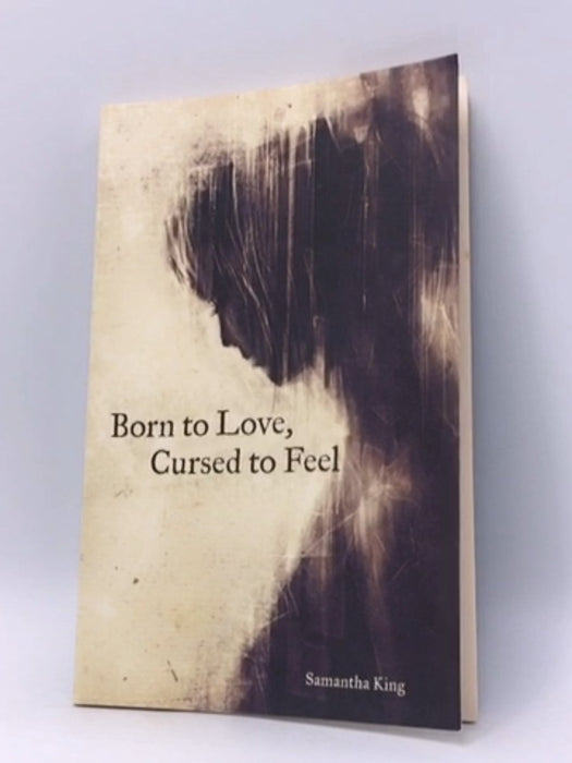 Born to Love, Cursed to Feel - Samantha King Holmes