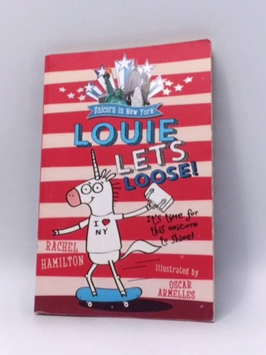 Unicorn in New York: Louie Lets Loose! - Rachel Hamilton; 