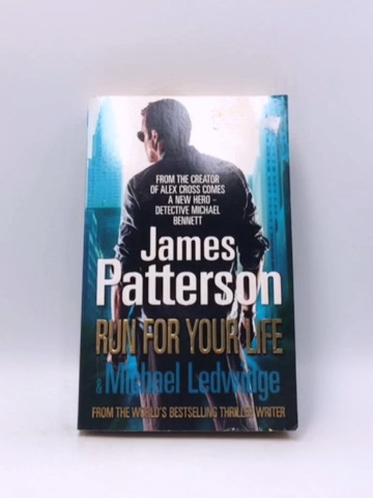 Run for Your Life - James Patterson; Michael Ledwidge; 