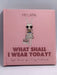 What Shall I Wear Today?: Style Secrets of a Furry Fashionista - Hardcover - Fifi Lapin