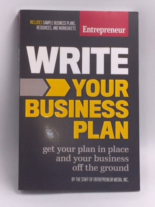 Write Your Business Plan: Get Your Plan in Place and Your Business Off the Ground   - The Staff of Entrepreneur Media