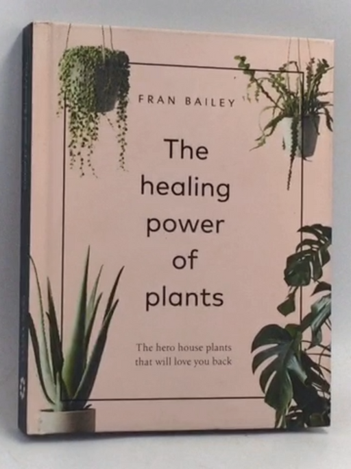 The Healing Power of Plants- [Hardcover] - Fran Bailey