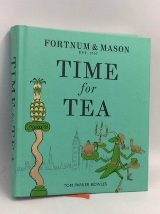 Time for Tea: A 300-Year History and Afternoon Tea Recipe Book- [Hardcover] - Tom Parker Bowles