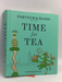 Time for Tea: A 300-Year History and Afternoon Tea Recipe Book- [Hardcover] - Tom Parker Bowles