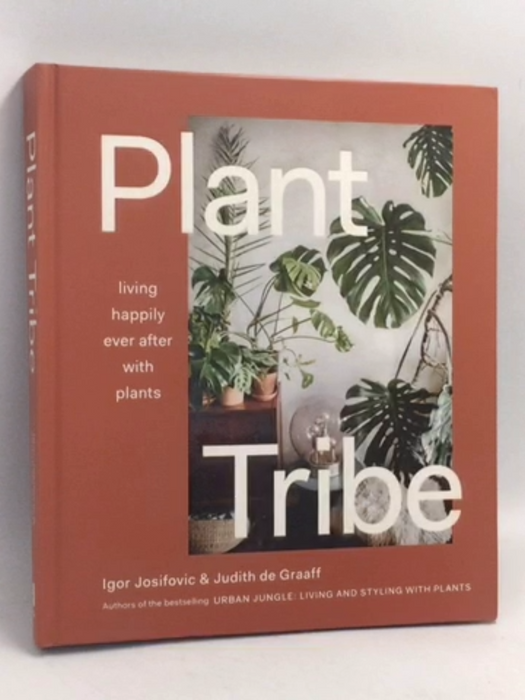 Plant Tribe: Living Happily Ever After with Plants- [Hardcover] - Igor Josifovic ,  Judith De Graaff