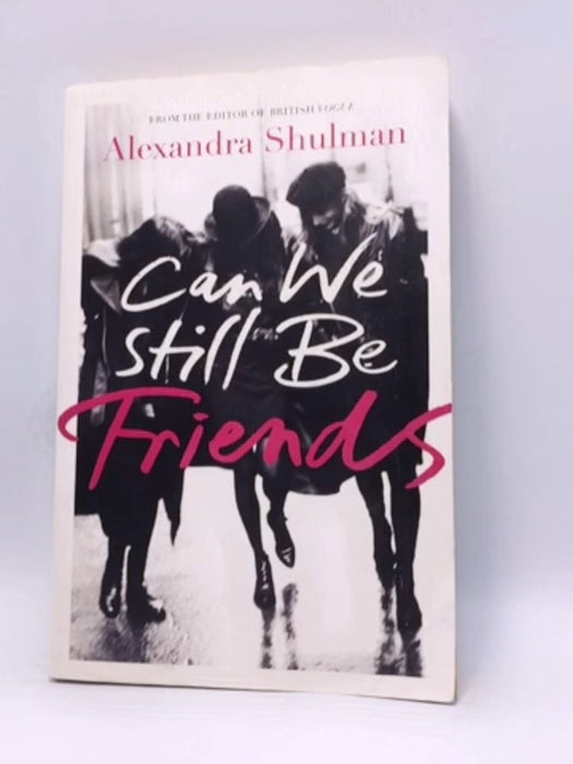 Can We Still be Friends - Alexandra Shulman; 