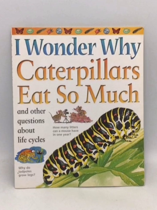I Wonder Why- Caterpillars eat so much - Belinda Weber; 
