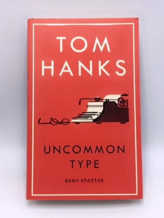 Uncommon Type - Tom Hanks; 