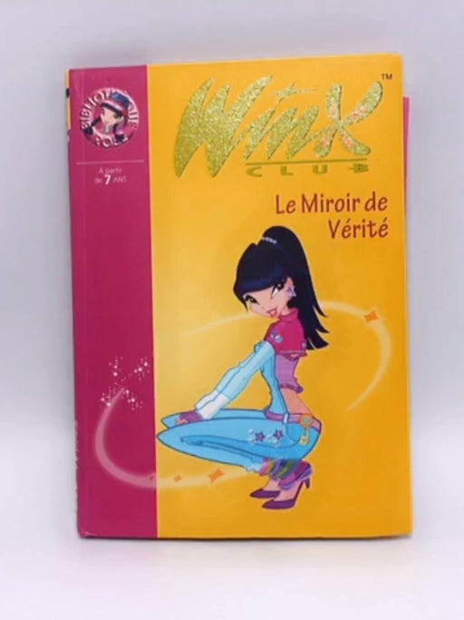 Winx Club 18 - Le Miroir de Vérité   - Hachette