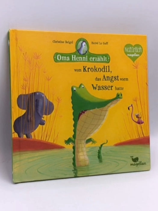 Oma Henni erzählt vom Krokodil, das Angst vorm Wasser hatte- [Hardcover] - Christine Beigel; 