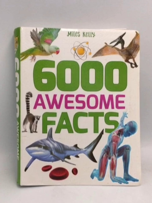 6000 Awesome Facts - Miles Kelly Publishing