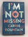 I'm Not Missing- [Hardcover] - Carrie Fountain