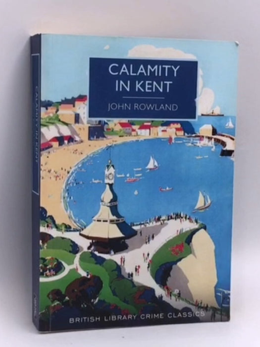 Calamity in Kent - John Rowland; 