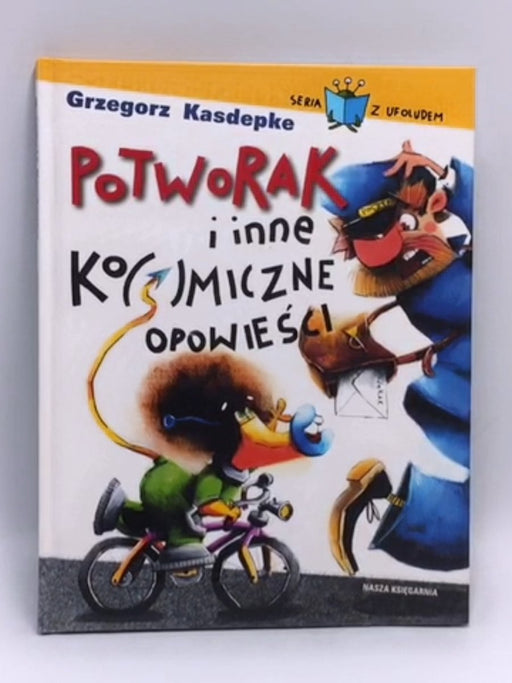 Potworak i inne kosmiczne opowieści (Hardcover) - Grzegorz Kasdepke; 