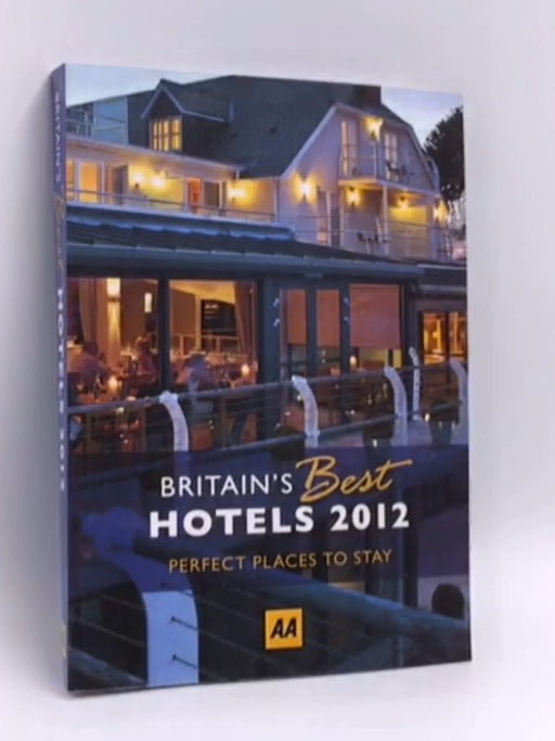 Britain's Best Hotels 2012 - AA Publishing; 
