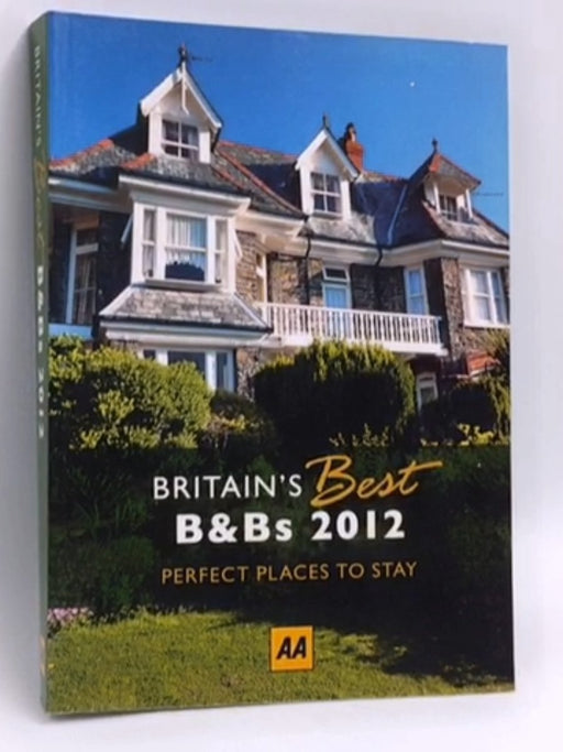Britain's Best B&Bs 2012 - AA Publishing; 