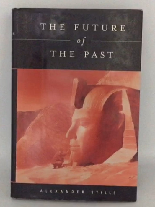 The Future of the Past - Hardcover - Alexander Stille; 