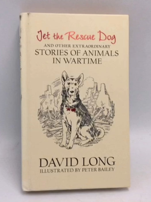 Jet the Rescue Dog: ... and other extraordinary stories of animals in wartime- [Hardcover] - David Long