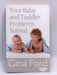 Your Baby and Toddler Problems Solved - Gina Ford; 
